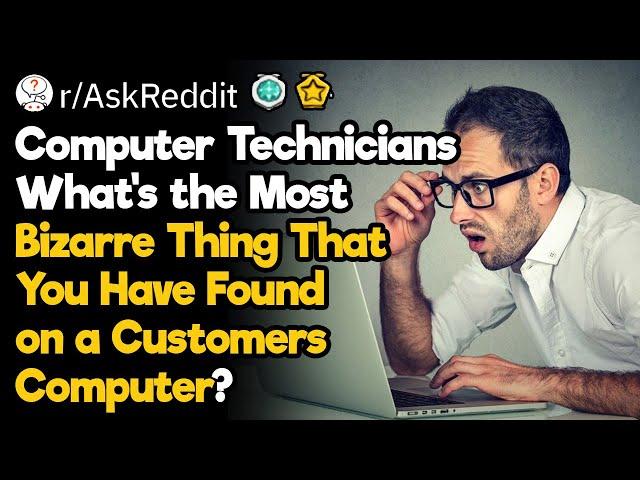 It Technicians,  What Weird Stuff Did You Find on Customers Computers?