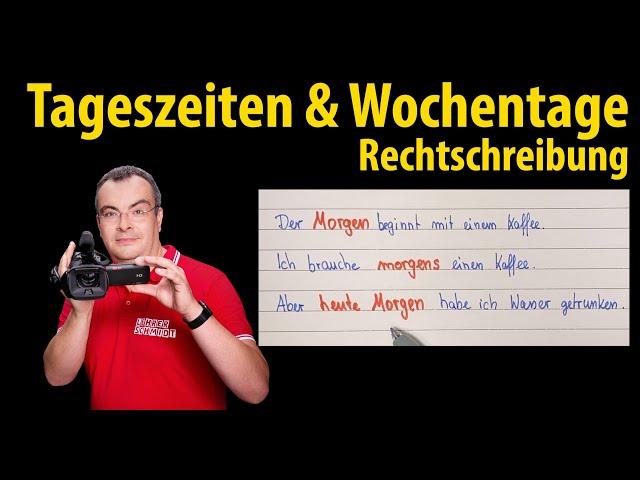 Tageszeiten & Wochentage | Rechtschreibung - einfach erklärt | Lehrerschmidt