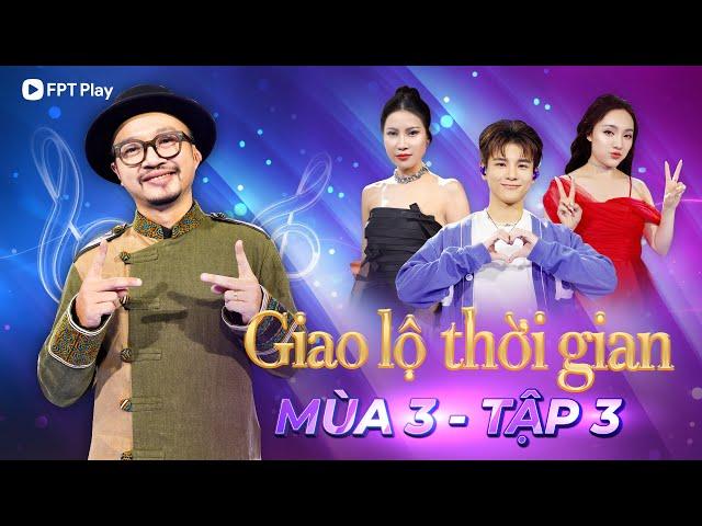 Giao Lộ Thời Gian Mùa 3 - Tập 3 | Hà Lê cùng Nhật Thủy, Quỳnh Anh và Thái Ngân "VỀ" với nhạc xưa