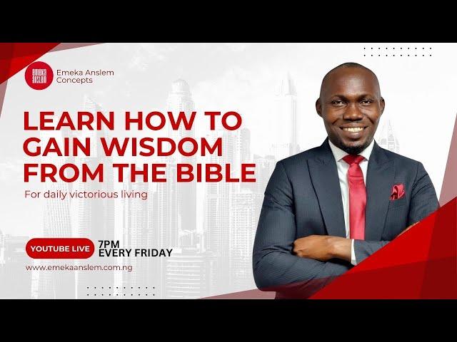 HOW TO GAIN WISDOM FROM THE BIBLE FOR DAILY LIVING - EMEKA ANSLEM