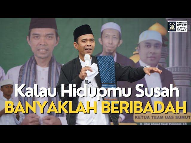 Kalau Hidupmu Susah Banyaklah Beribadah | Ustadz Abdul Somad