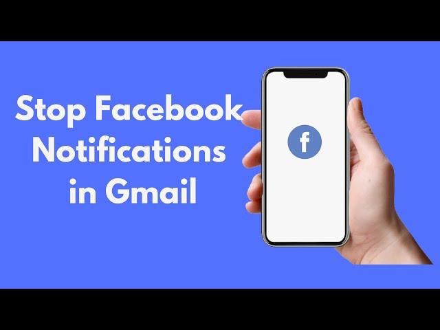 How to Stop Facebook Notifications in Gmail/Email (Quick & Simple)