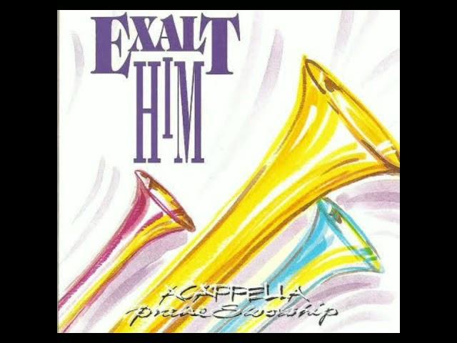 ACAPPELLA Praise & Worship Series - Exalt Him (1996, CD)