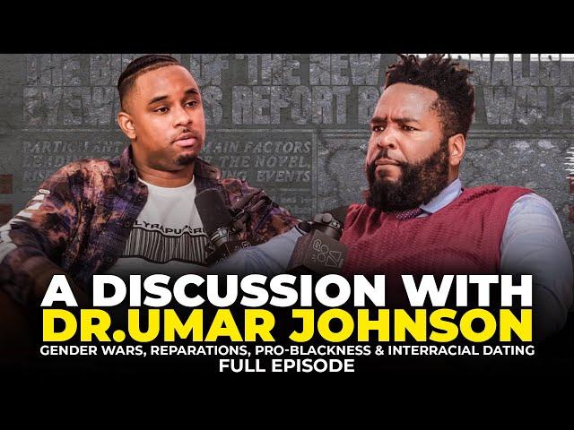 Dr. Umar Johnson on Gender Wars, Reparations, Pro-Blackness & Interracial Dating: Part 1