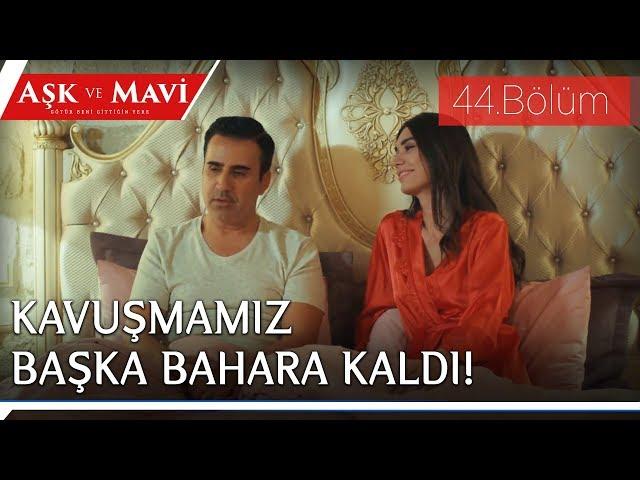 Aşk ve Mavi 44.Bölüm - Ali ve Mavi beraber uyuyamıyorlar!