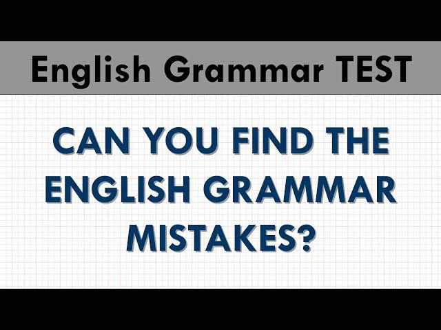 Test Your English Grammar Skills! Find the mistakes in the sentences.