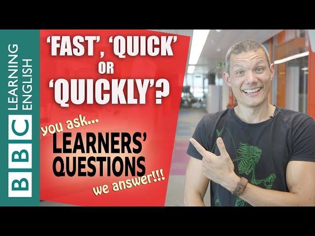 'Fast', 'quick' and 'quickly' - Learners' Questions