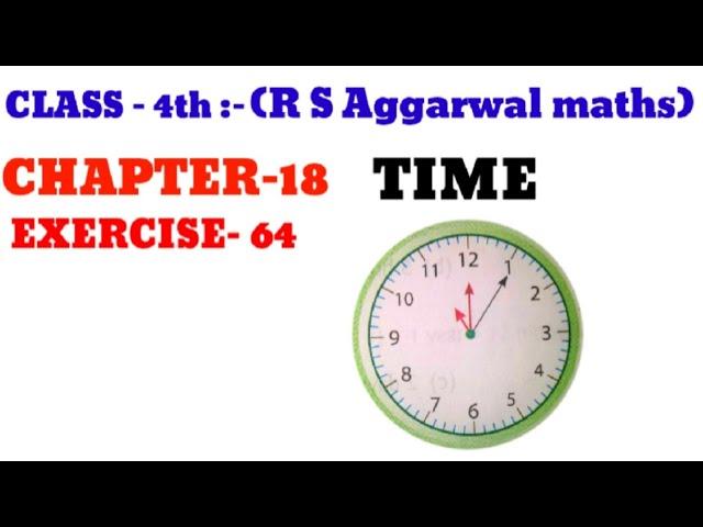 CLASS-4TH:-MATHS //CBSE//CHAPTER- 18 // TIME // EXERCISE- 64 // R S AGGARWAL MATHS