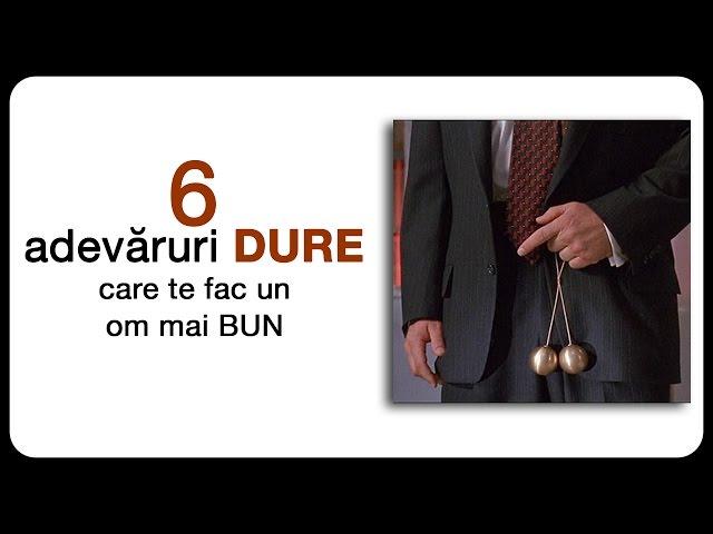 6 adevăruri DURE care te fac un om mai bun