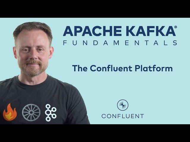 6. The Confluent Platform | Apache Kafka Fundamentals