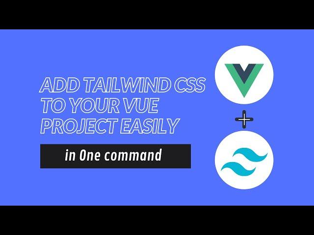 how to add Tailwind CSS to your Vue 2 project easily [in one command]