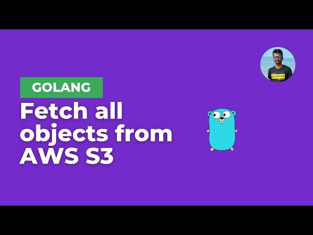 Fetch all objects from AWS S3 Bucket with GoLang | AWS SDK GO v2