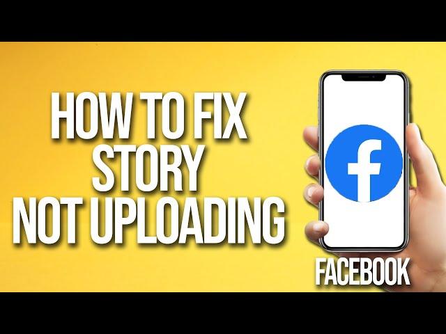 How To Fix Facebook Story Not Uploading