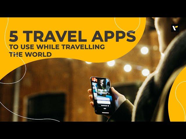 5 travel apps to use while travelling the world | Veena World