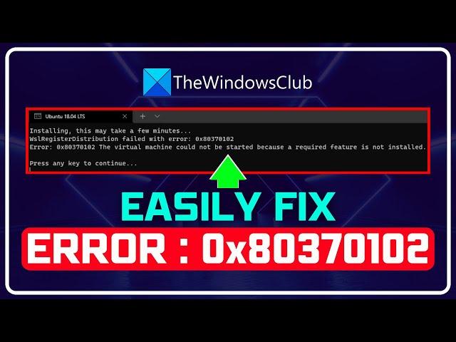 FIX Error 0x80370102: The Virtual Machine Could Not Be Started [4 TIPS]