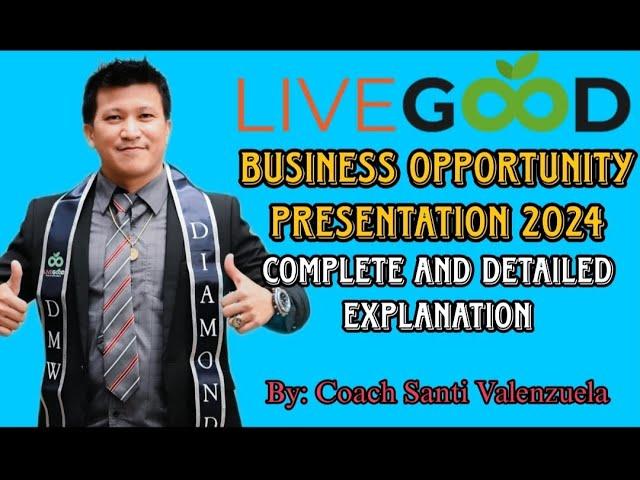 LiveGood Business Opportunity Presentation 2024 Complete and Detailed Explanation. By: Coach Santi