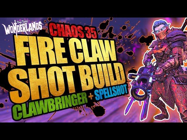 FIRE CLAW SHOT BUILD! BEST CHAOS 35 BUILD, SOLOS ALL CONTENT! SPELLSHOT/CLAWBRINGER! (WONDERLANDS)