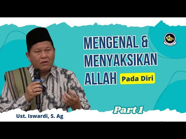 MENGENAL & MENYAKSIKAN ALLAH PADA DIRI - KAJIAN TAUHID | UST. ISWARDI, S. AG (PART 1/3)