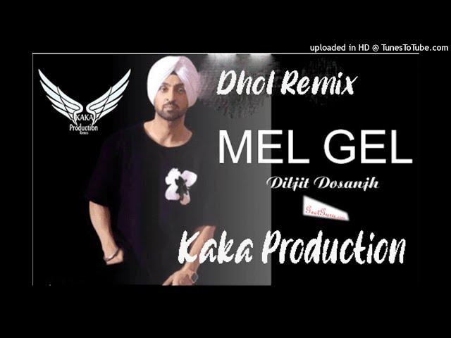 Mel Gel Dhol Remix Ver 2 Diljit Dosanjh KAKA PRODUCTION Latest Punjabi Songs 2021