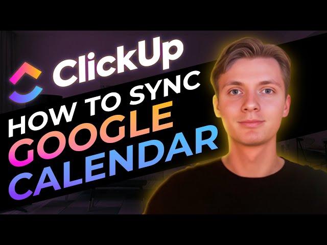 How To Sync Google Calendar With ClickUp