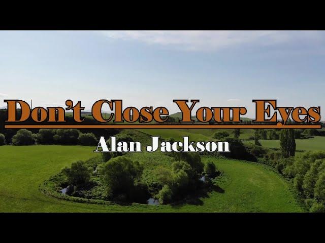 Don't Close Your Eyes - Alan Jackson Lyrics