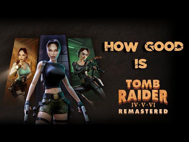 How good is Tomb Raider IV-VI Remastered?