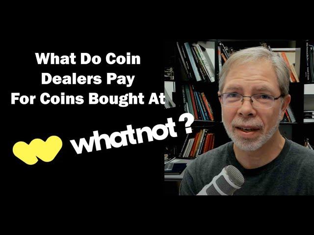 Whatnot Bought Coins - What Do Dealers Pay & How They Price Them?