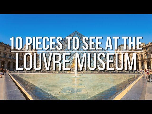 10 Pieces to See at the Louvre Museum