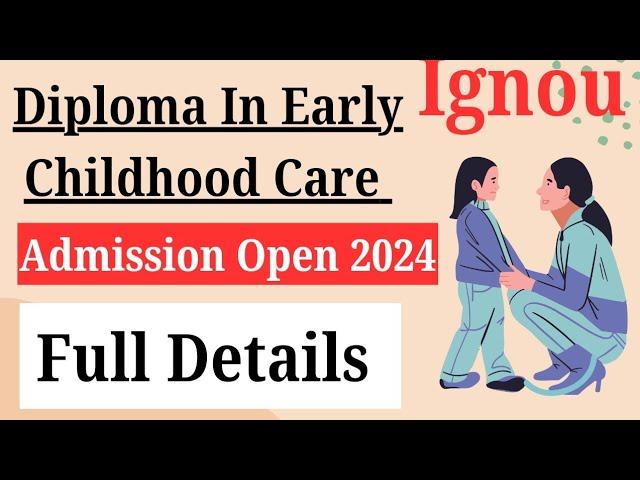 Diploma in Early Childhood Care IGNOU ADMISSION OPEN 2024 COMPLETE DETAILS| ignou DECE admission