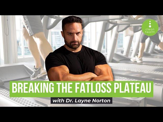 Breaking the Fatloss Plateau with Dr. Layne Norton