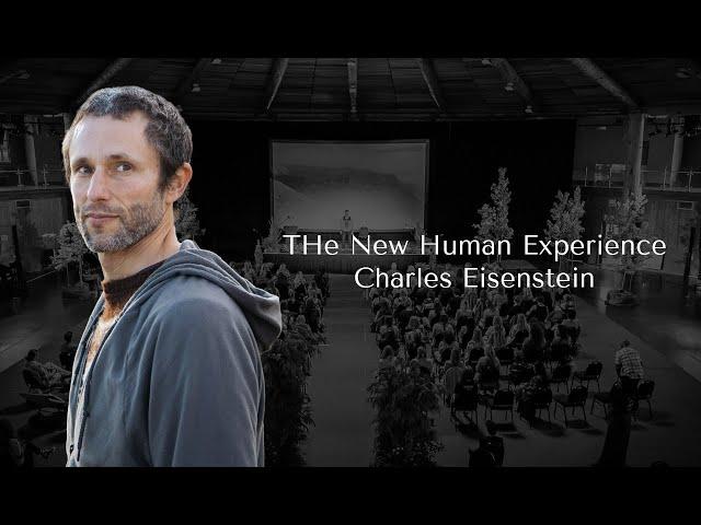 The New Human Experience - Charles Eisenstein