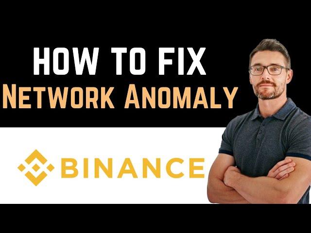  How To Fix Binance Network Anomaly (Full Guide)