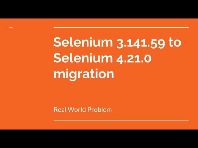 Migrating Selenium 3.141.59 to Selenium 4.21.0 | Real World Problem | Sed Commands