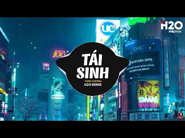 Tái Sinh Remix - Tùng Dương x SS x H2O | Và Tình Yêu Bắt Đầu Khi Ta Nhìn Vào Mắt Nhau Remix TikTok