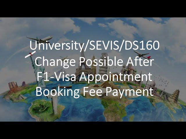 CHANGE University/SEVIS-ID/DS160 After Appointment Fee Payment Completed WITHOUT A MISTAKE