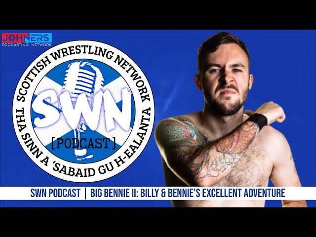 Scottish Wrestling Network Podcast | Big Bennie II: Billy & Bennie's Excellent Adventure [Explicit]