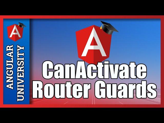  Angular CanActivate Router Guards -  Authentication Guards