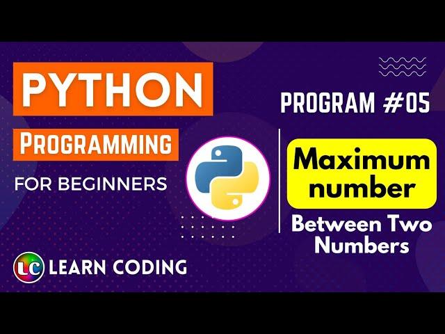 python program to find maximum of two numbers | Learn Coding