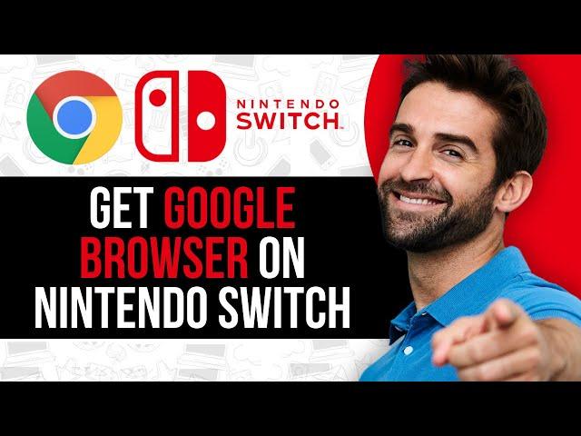 How to Get Google Browser on Nintendo Switch | Full Tutorial