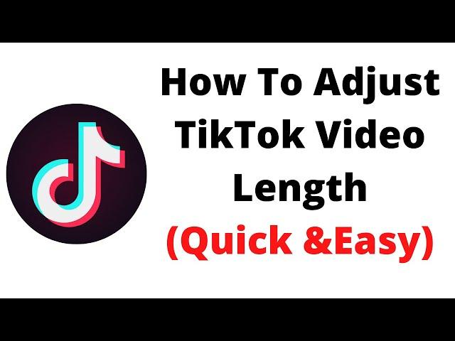 how to adjust tiktok video length,how to adjust tiktok clips,how to adjust tiktok clip length