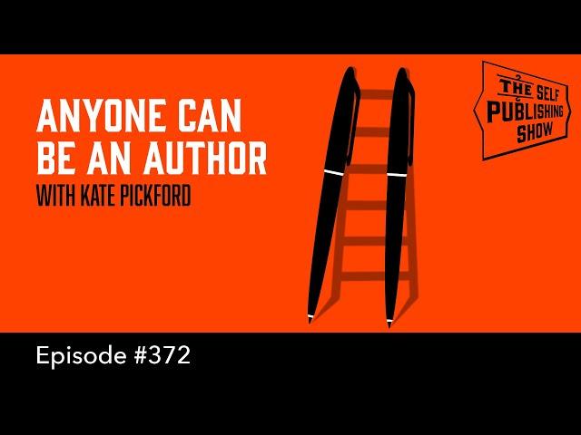 Anyone Can Be an Author  - (The Self Publishing Show, episode 372)