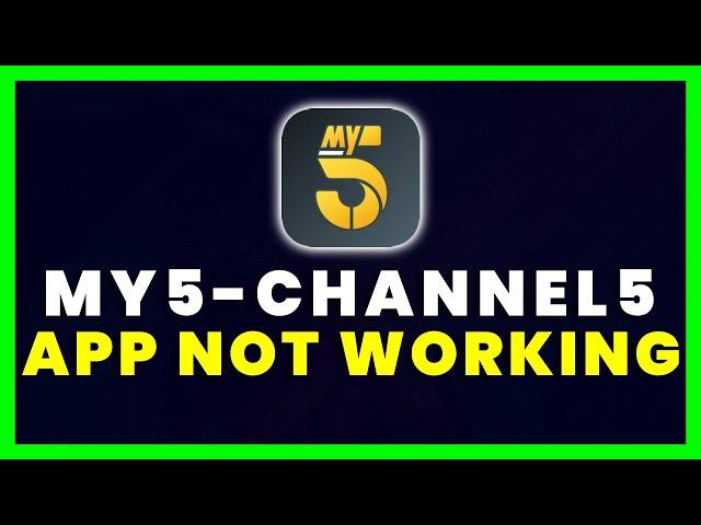 My5 App Not Working: How to Fix My5 Channel 5 App Not Working