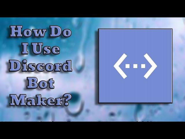 How Do I Use Discord Discord Bot Maker?