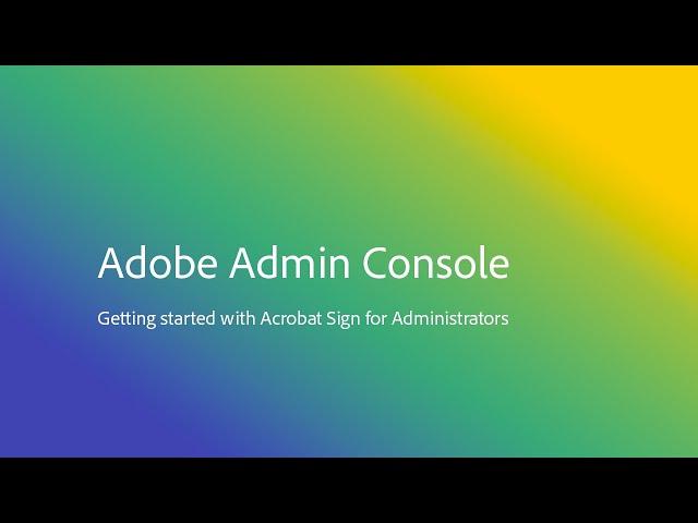 Getting Started with Acrobat Sign for Administrators