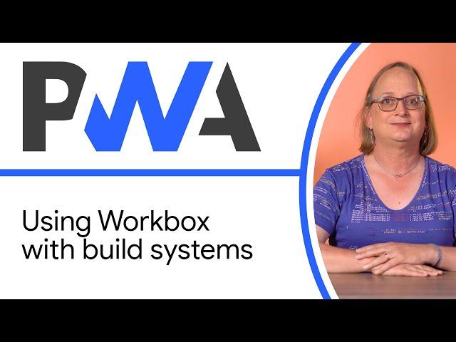 Using Workbox with build systems - Progressive Web App Training