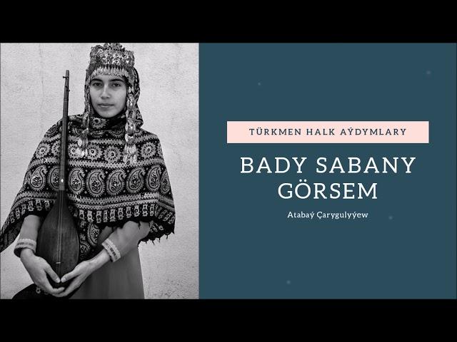 Atabay Carygulyyew - Bady sabany gorsem I Miras