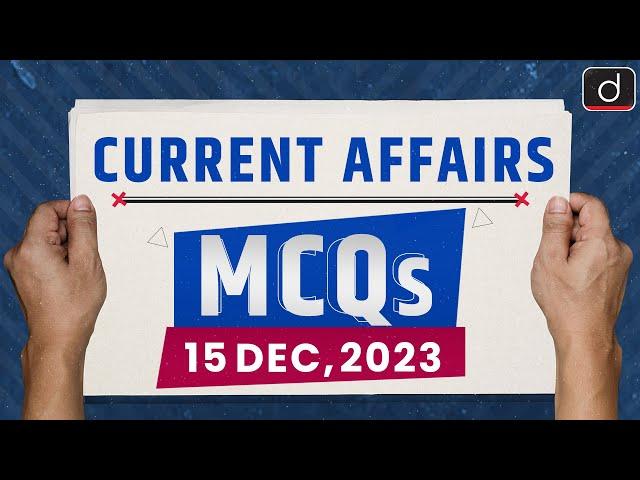 Current Affairs MCQs – 15th Dec 2023 | UPSC Current Affairs | Drishti IAS English