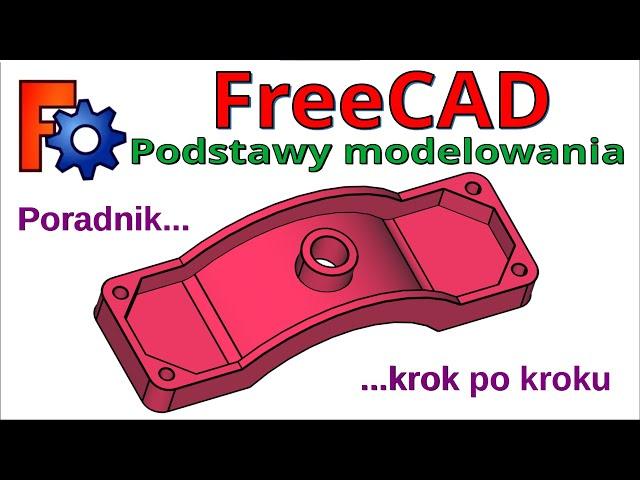 [272] FreeCAD - podstawy modelowania 3D od podstaw - tutorial krok po kroku i po polsku