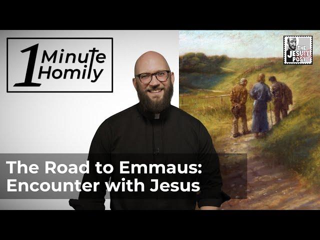 The Road to Emmaus: Encounter with Jesus | One-Minute Homily