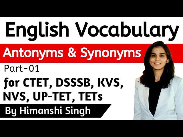 English Vocabulary- Antonyms & Synonyms | for CTET,DSSSB,KVS,UP-TET,NVS,REET-2019